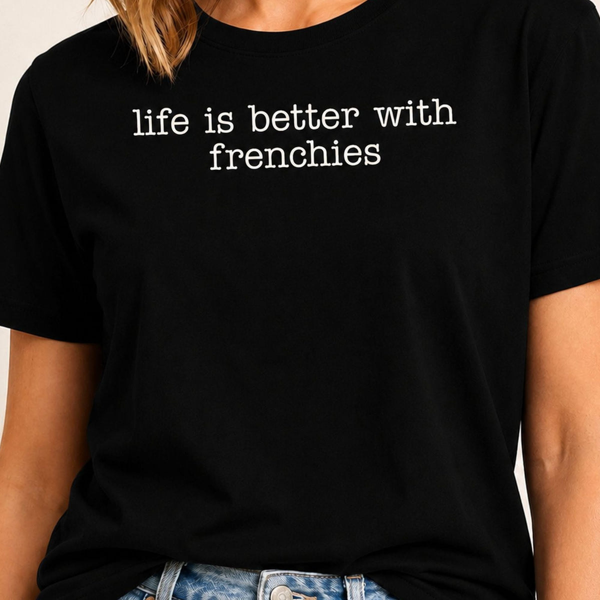 Life Is Better With Frenchies T-Shirt 1 - Black Zoomed In