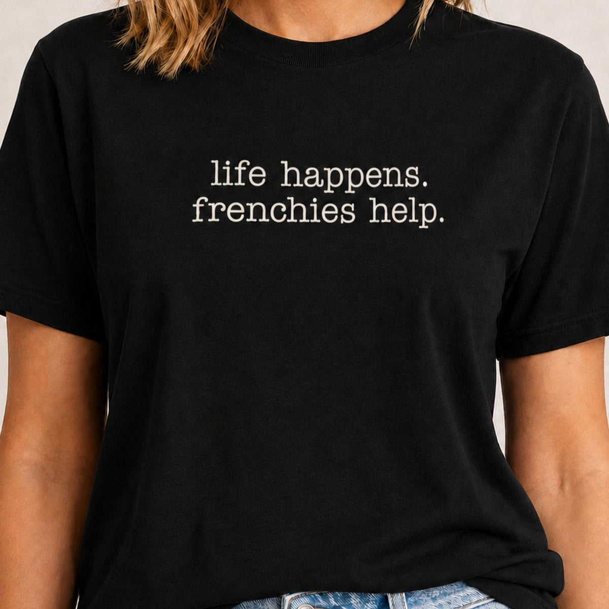 Life Happens Frenchies Help T-Shirt - Black Zoomed In
