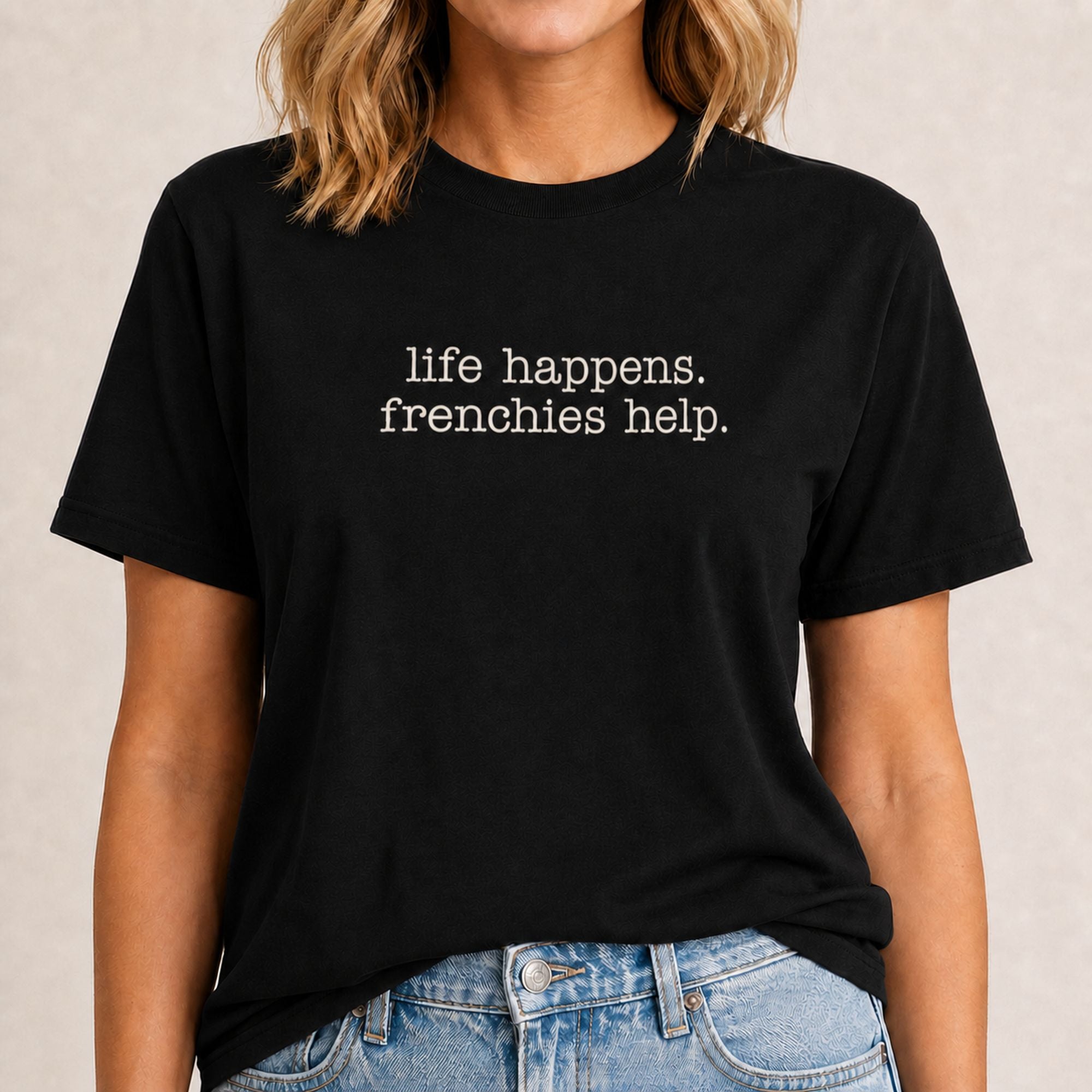 Life Happens Frenchies Help T-Shirt