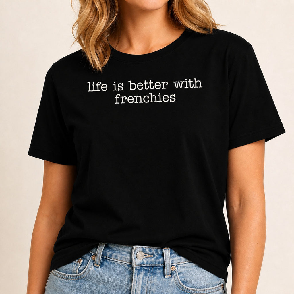 Life Is Better With Frenchies T-Shirt 1 - Black