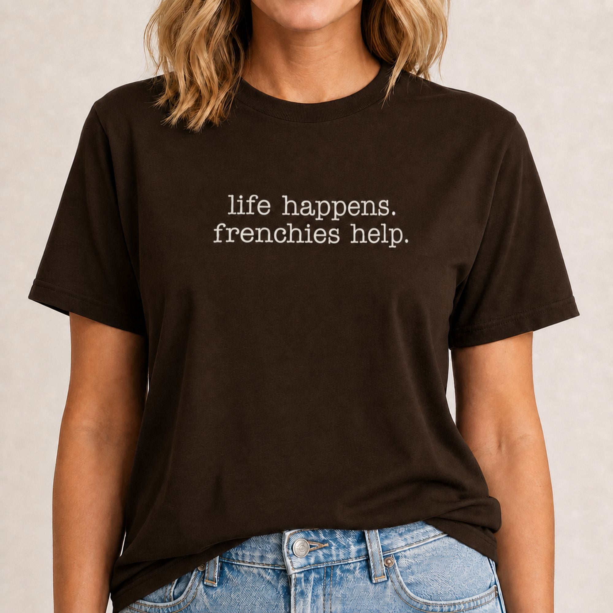 Life Happens Frenchies Help T-Shirt