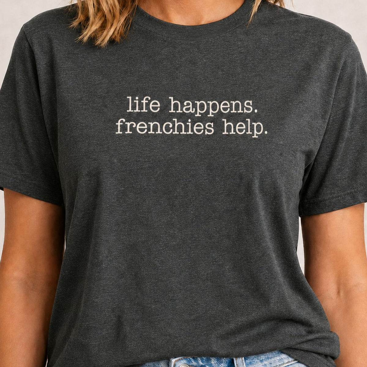 Life Happens Frenchies Help T-Shirt - Dark Heather Zoomed In