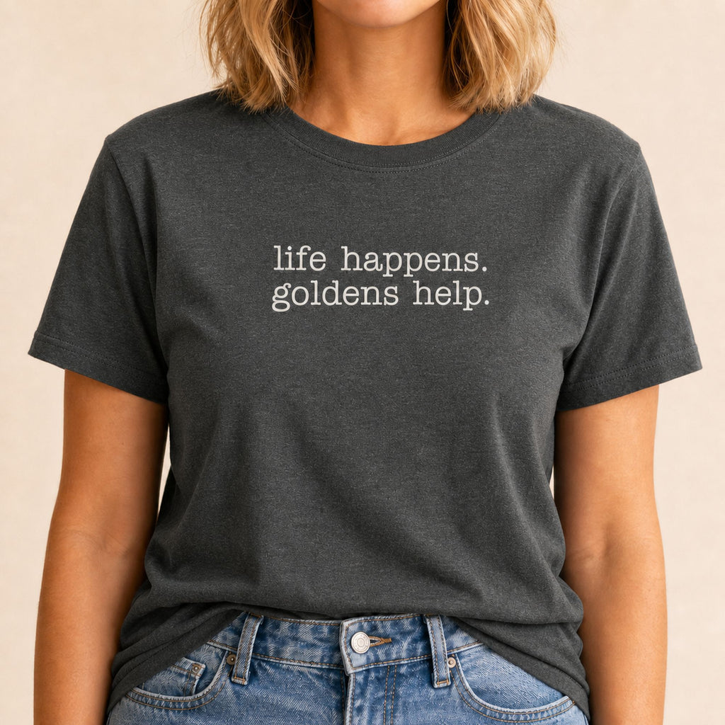 Life Happens Goldens Help T-Shirt