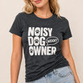 Noisy Dog Owner T-Shirt