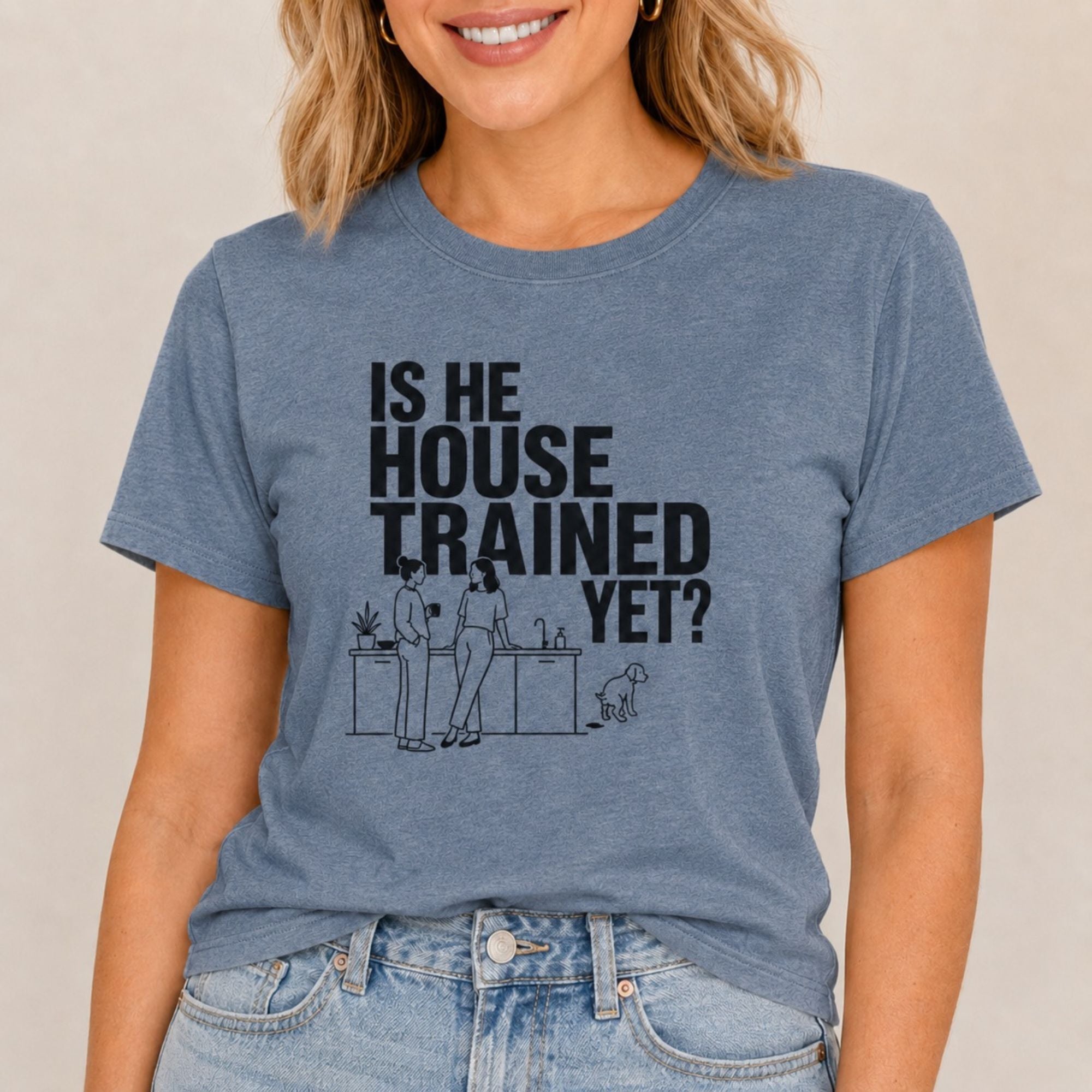 Is He House Trained Yet T-Shirt