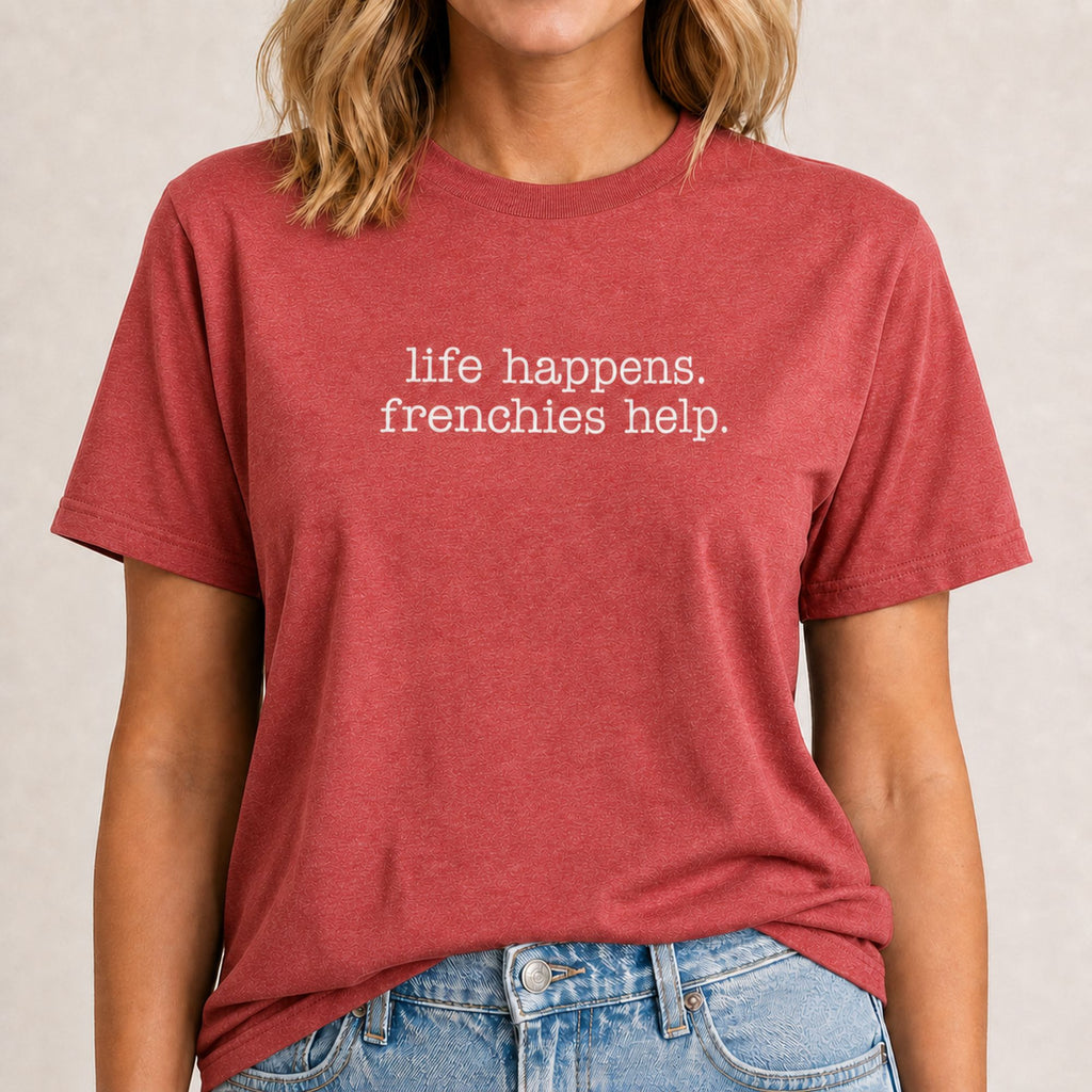 Life Happens Frenchies Help T-Shirt