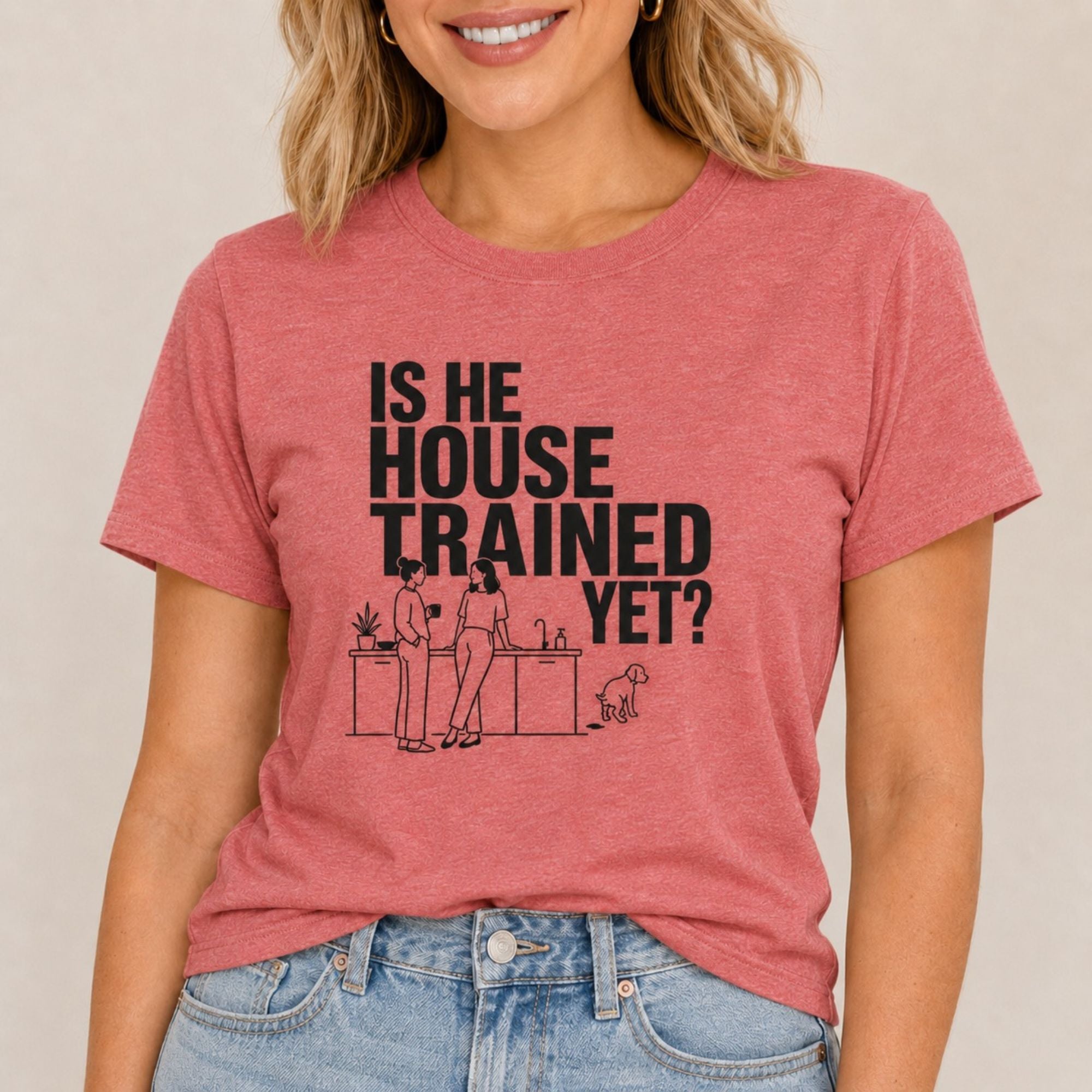 Is He House Trained Yet T-Shirt