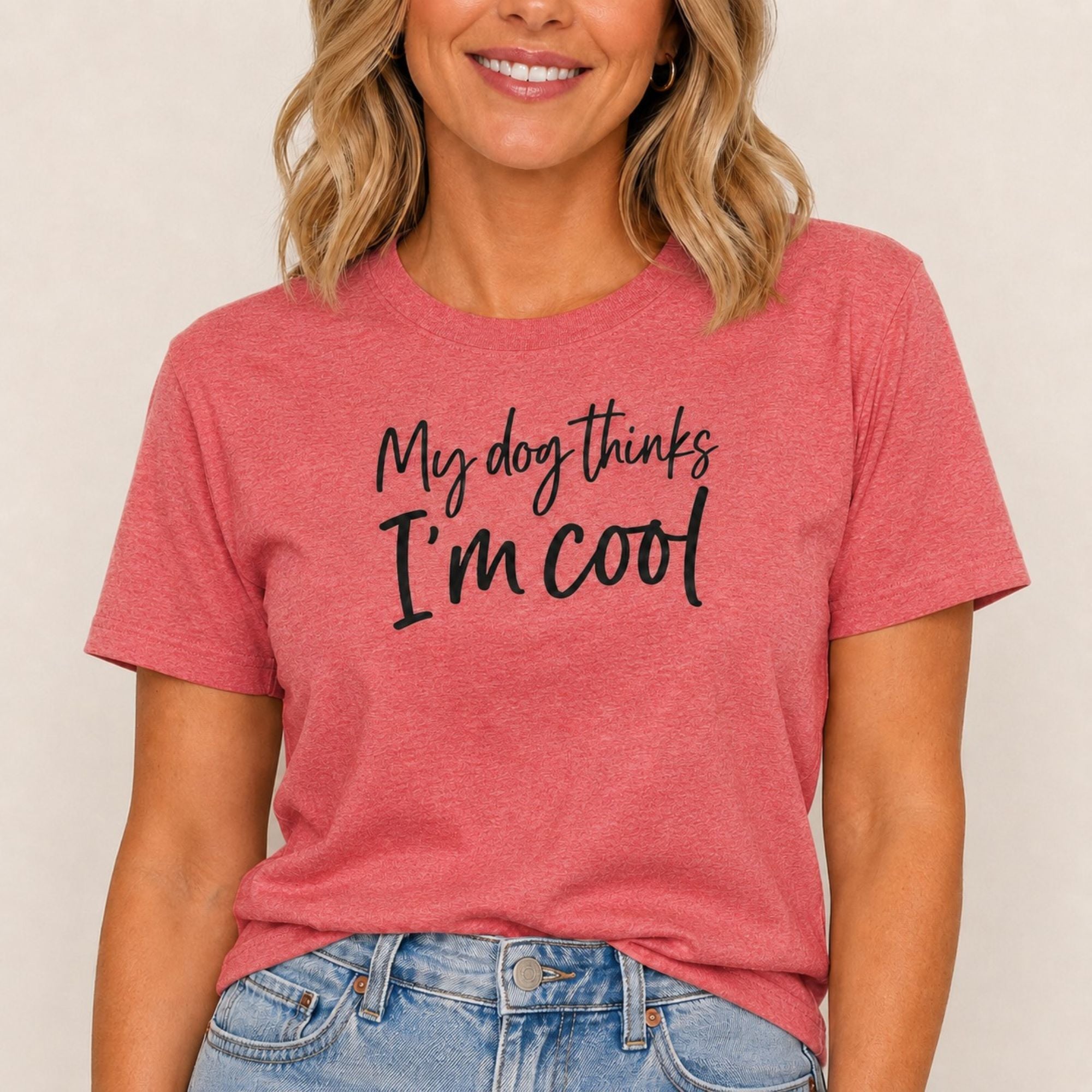 My Dog Thinks I'm Cool T-Shirt