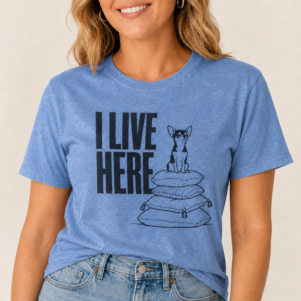 I Live Here - Chihuahua T-Shirt