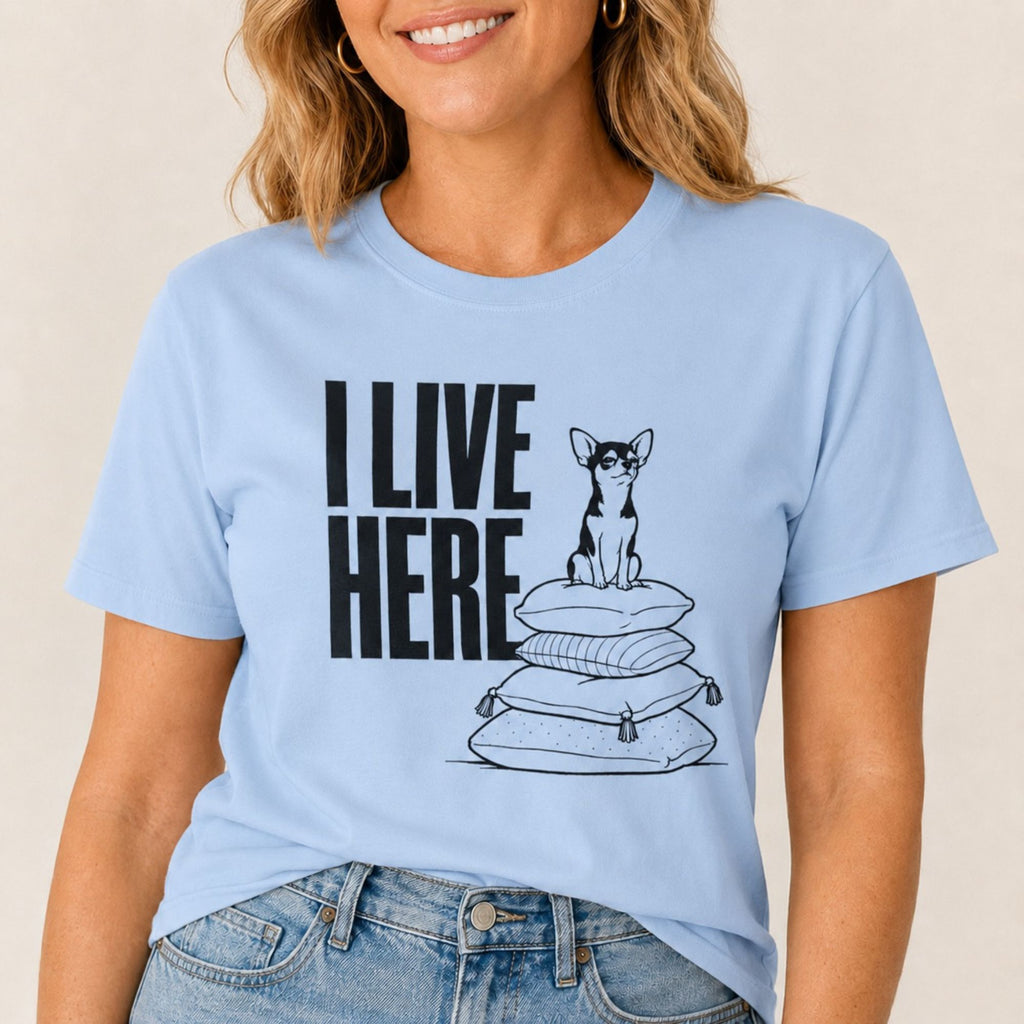 I Live Here - Chihuahua T-Shirt