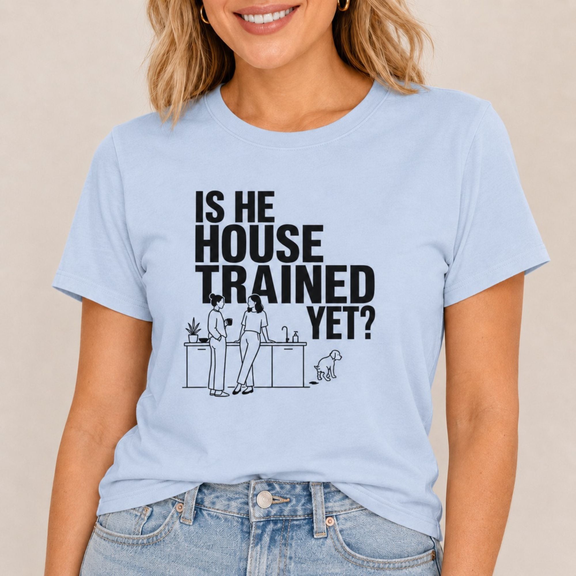 Is He House Trained Yet T-Shirt