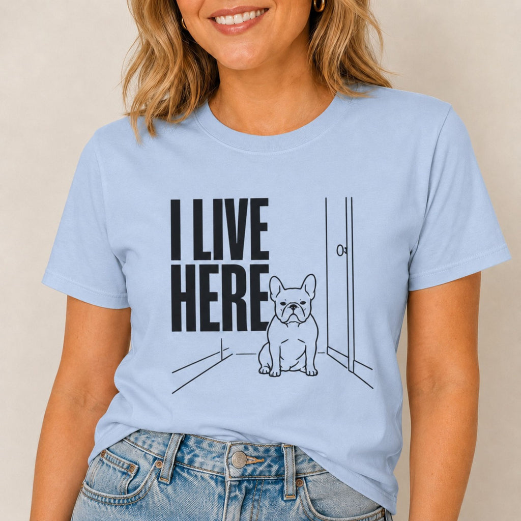 I Live Here - French Bulldog T-Shirt