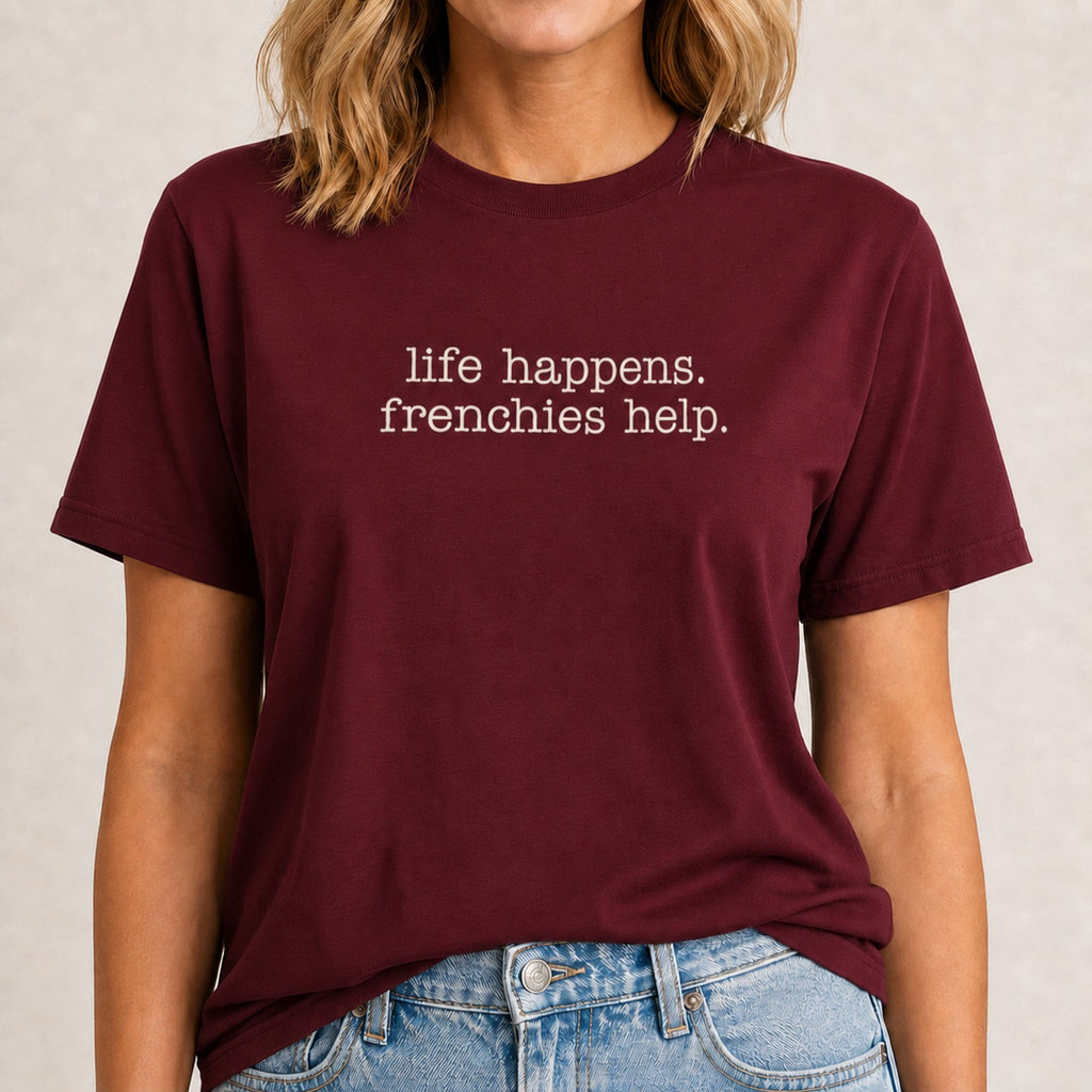 Life Happens Frenchies Help T-Shirt