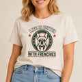 Life Is Better With Frenchies T-Shirt