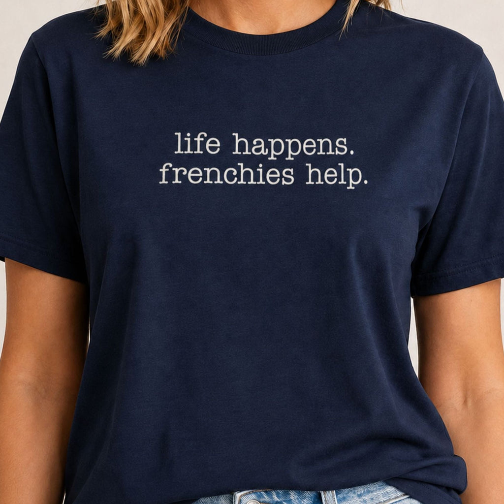 Life Happens Frenchies Help T-Shirt - Navy Zoomed In