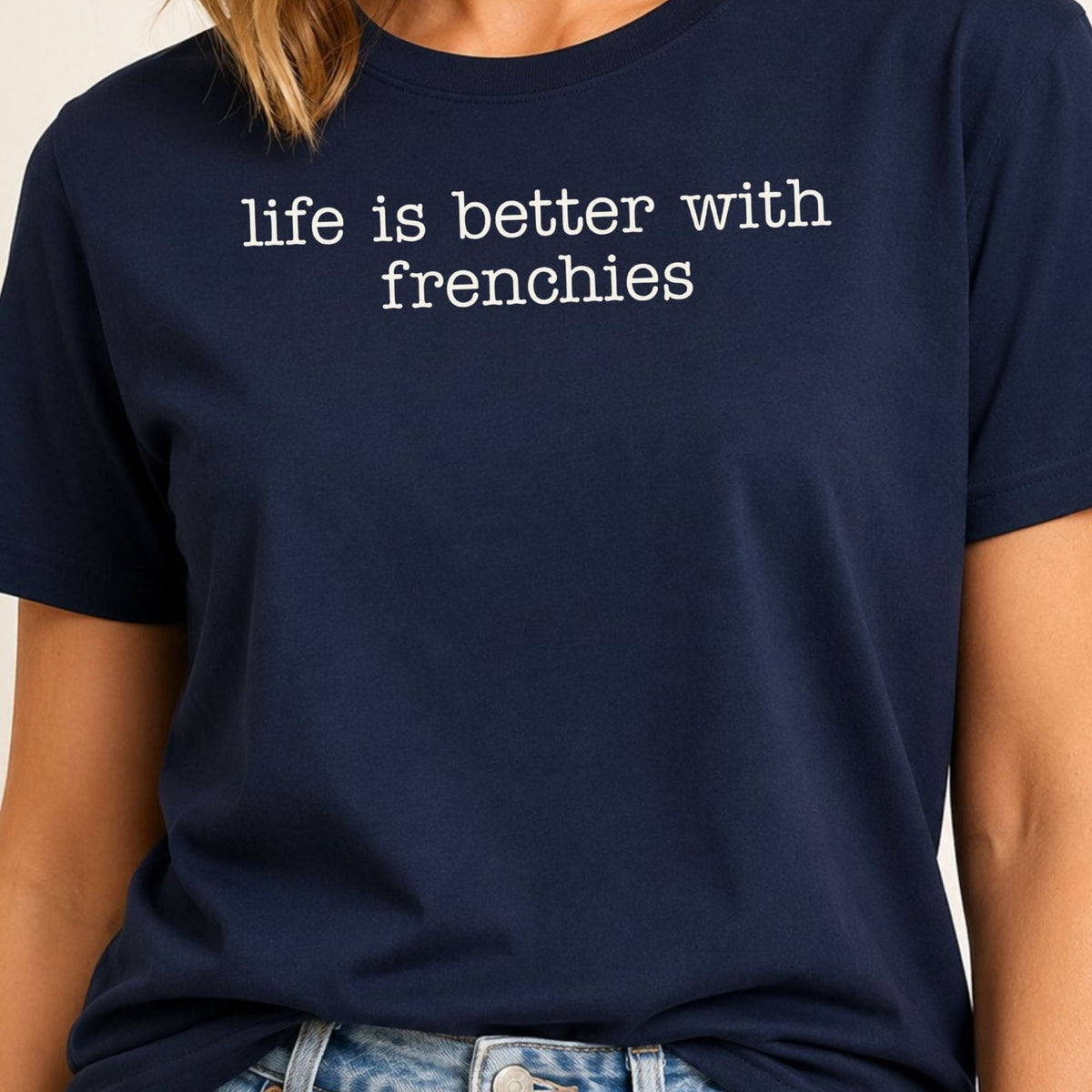 Life Is Better With Frenchies T-Shirt 1 - Navy Zoomed In