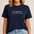Life Happens Frenchies Help T-Shirt