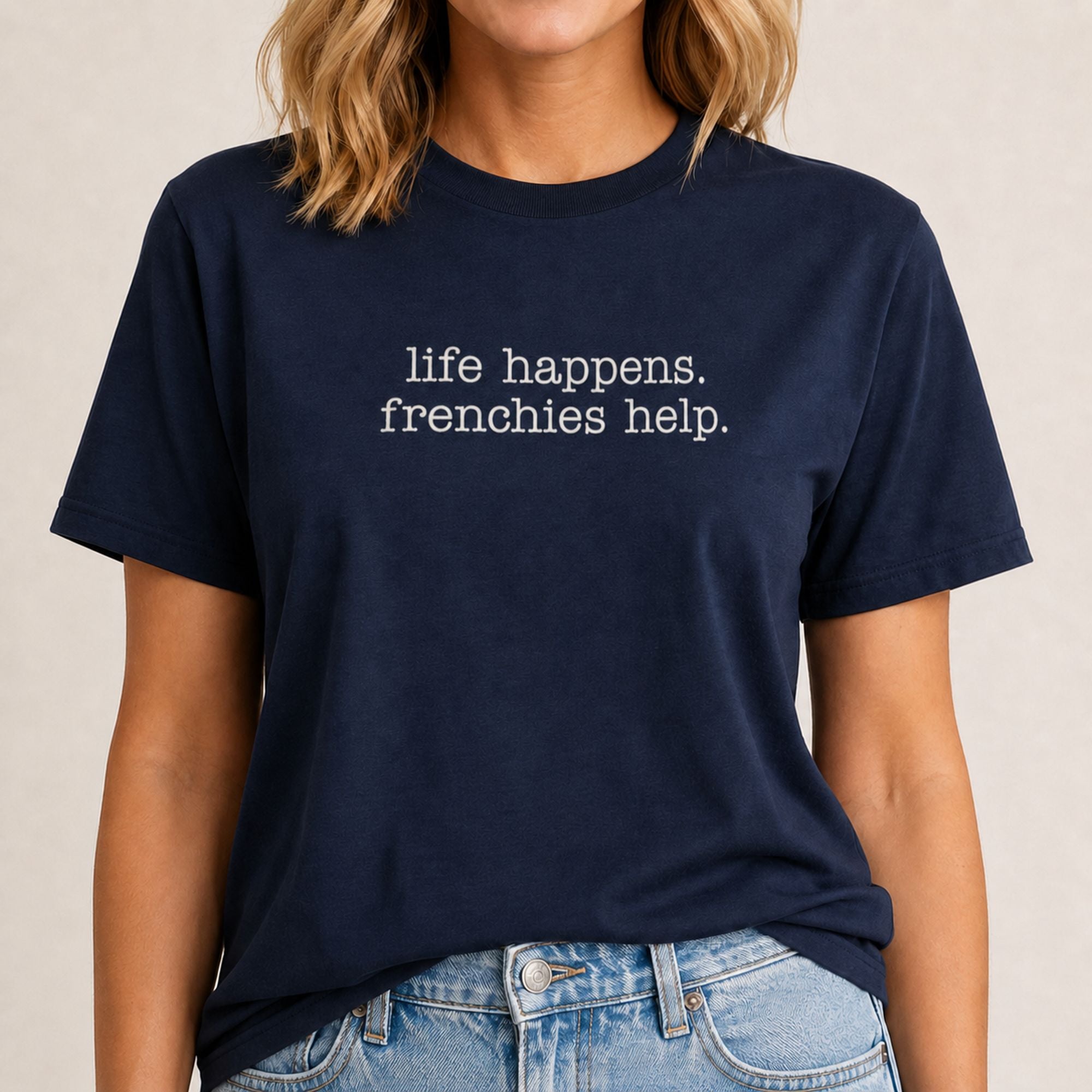 Life Happens Frenchies Help T-Shirt