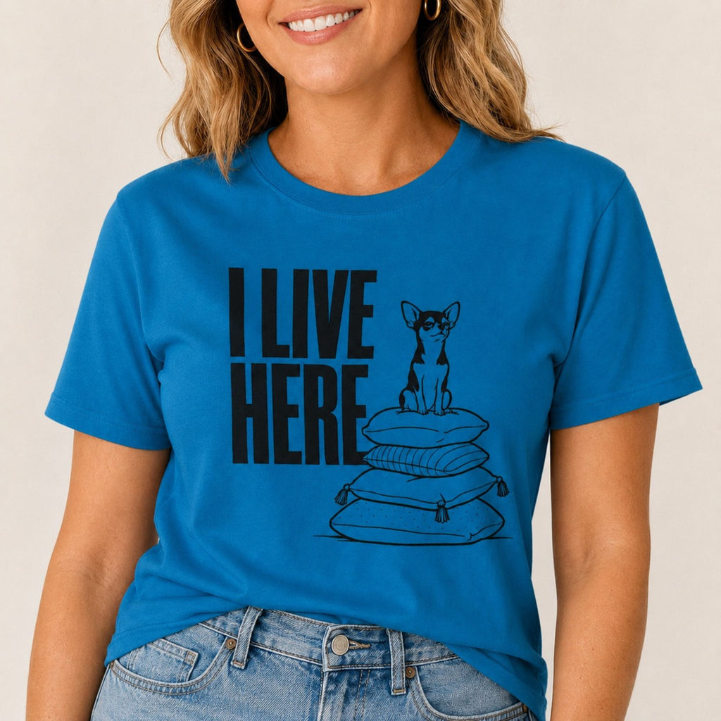 I Live Here - Chihuahua T-Shirt